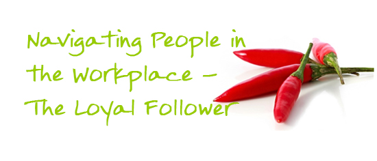 Navigating People in the Workplace - The Loyal Follower TITILE 2