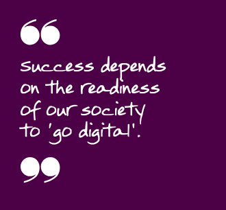 Success depends on the readiness of our society to go digital